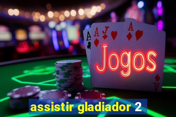 assistir gladiador 2